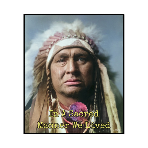 In a Sacred Manner We Lived, Native American by Art2Wear