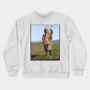 In A Sacred Manner We Lived Edward S. Curtis Photo Crewneck Sweatshirt