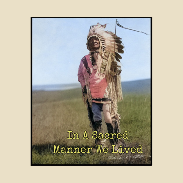 In A Sacred Manner We Lived Edward S. Curtis Photo by Art2Wear