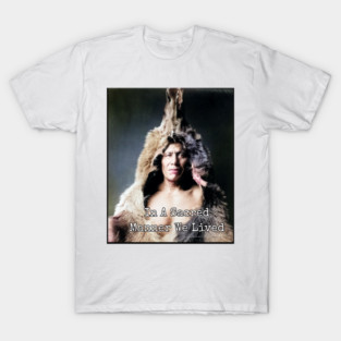 In A Sacred Manner We Lived Heritage Photo T-Shirt