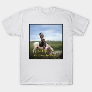 In A Sacred Manner We Lived Edward S. Curtis T-Shirt