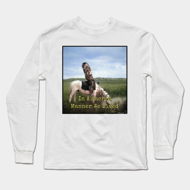 In A Sacred Manner We Lived Edward S. Curtis Long Sleeve T-Shirt by Art2Wear