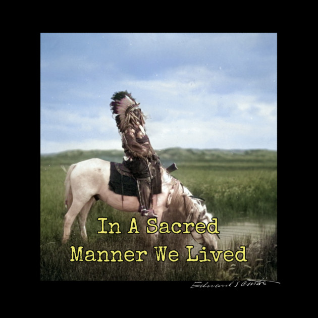 In A Sacred Manner We Lived Edward S. Curtis by Art2Wear