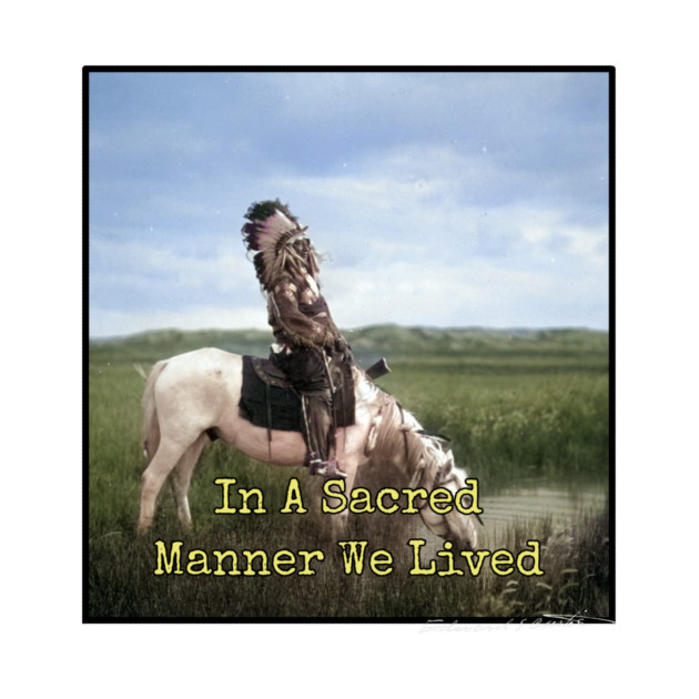 In A Sacred Manner We Lived Edward S. Curtis by Art2Wear