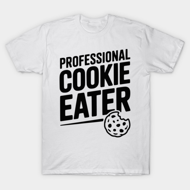 Professional Cookie Eater T-Shirt by Frank Ring