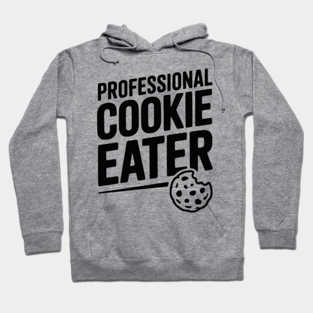 Professional Cookie Eater Hoodie by Frank Ring