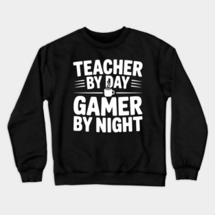 Teacher by Day Gamer by Night Crewneck Sweatshirt