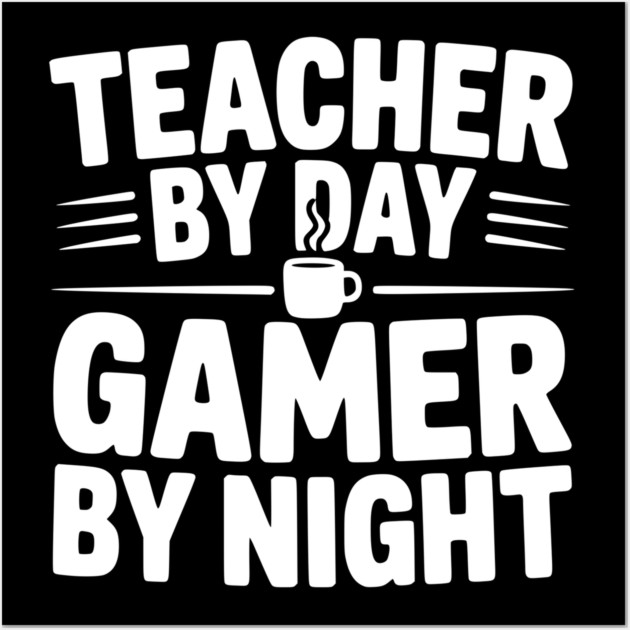 Teacher by Day Gamer by Night Wall Art by Frank Ring