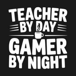 Teacher by Day Gamer by Night T-Shirt