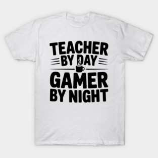 Teacher by Day Gamer by Night T-Shirt