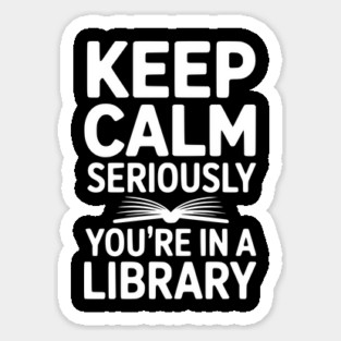 Keep Calm Seriously You’re in a Library Magnet