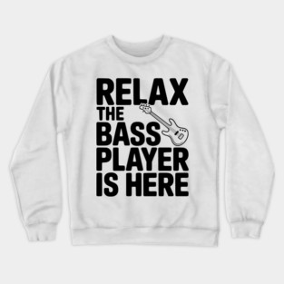 Relax the Bass Player is Here Crewneck Sweatshirt