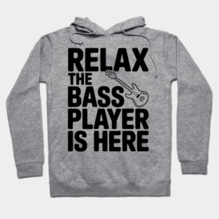 Relax the Bass Player is Here Hoodie