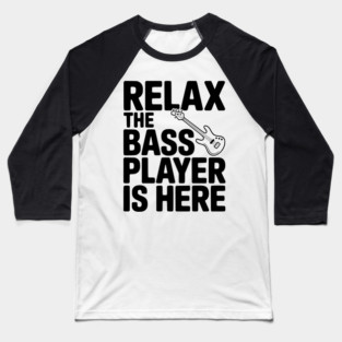 Relax the Bass Player is Here Baseball T-Shirt