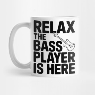 Relax the Bass Player is Here Mug
