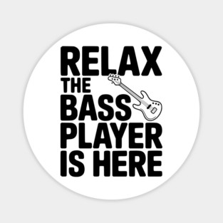 Relax the Bass Player is Here Magnet