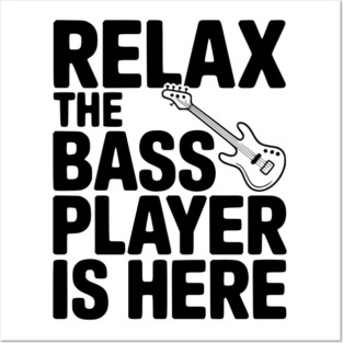 Relax the Bass Player is Here Posters and Art