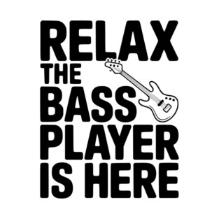 Relax the Bass Player is Here T-Shirt