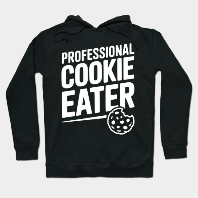 Professional Cookie Eater Hoodie by Frank Ring
