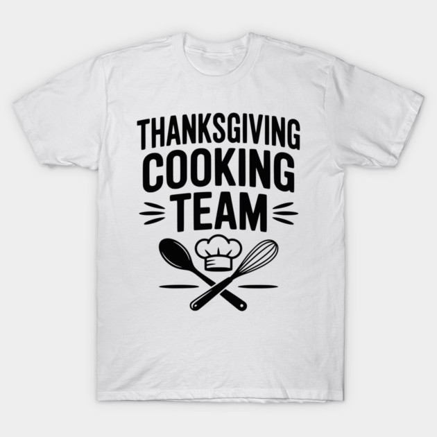 Thanksgiving Cooking Team T-Shirt by Frank Ring