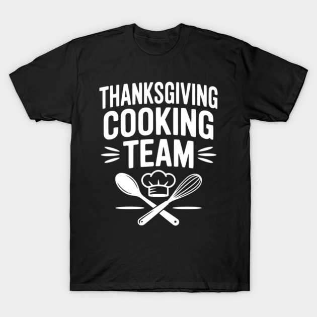 Thanksgiving Cooking Team T-Shirt by Frank Ring