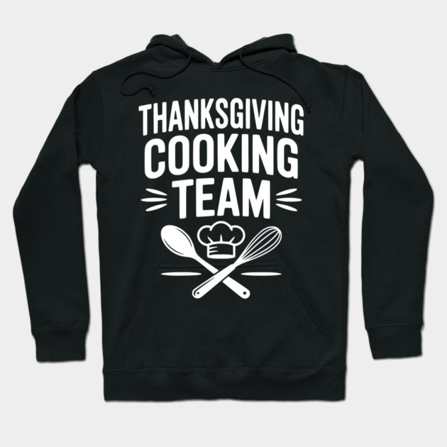 Thanksgiving Cooking Team Hoodie by Frank Ring