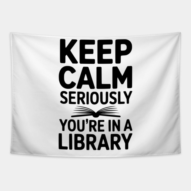 Keep Calm Seriously You’re in a Library Tapestry by Frank Ring