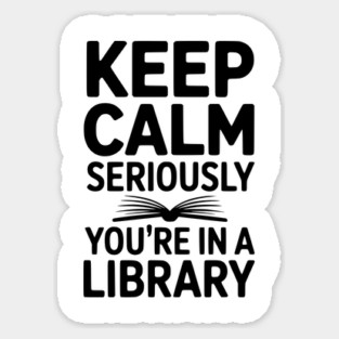 Keep Calm Seriously You’re in a Library Magnet