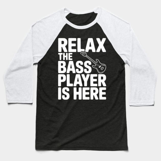 Relax the Bass Player is Here Baseball T-Shirt by Frank Ring