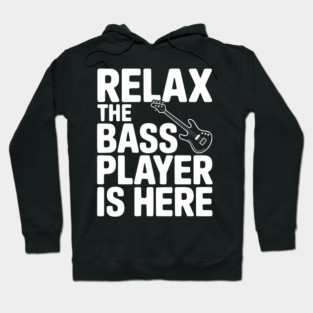 Relax the Bass Player is Here Hoodie