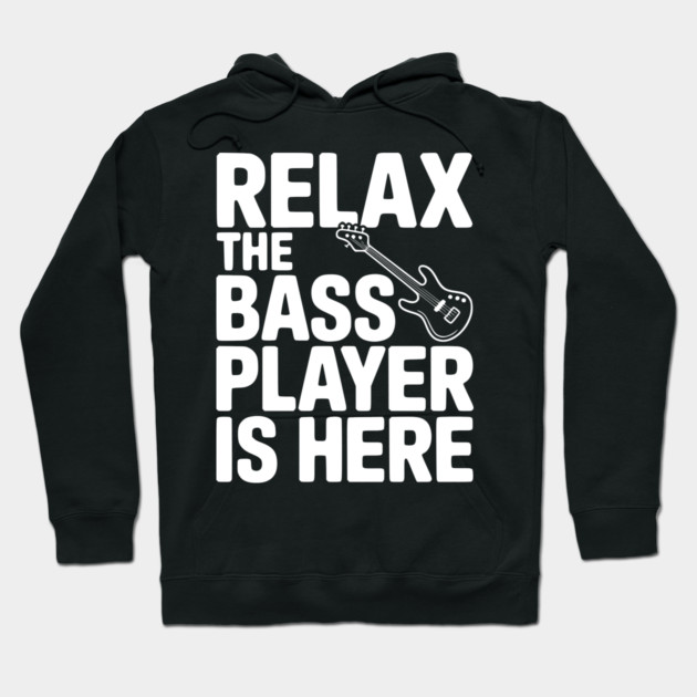 Relax the Bass Player is Here Hoodie by Frank Ring