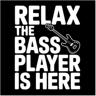 Relax the Bass Player is Here Posters and Art