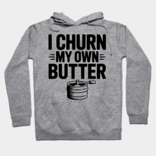 I Churn My Own Butter Hoodie