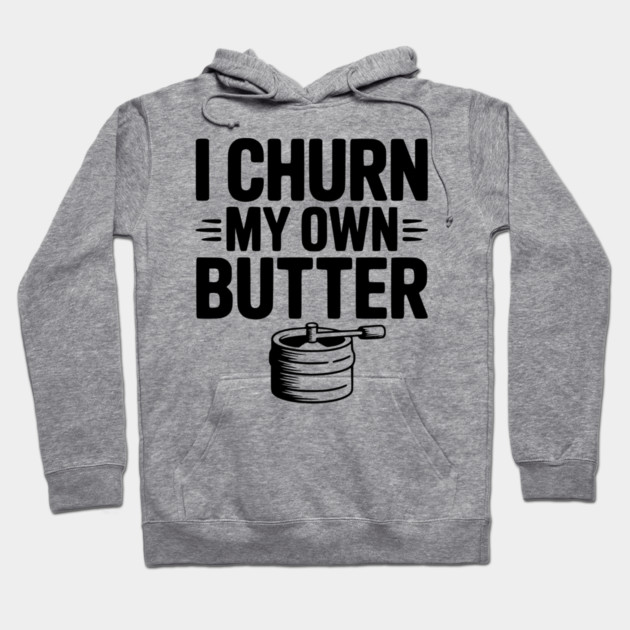 I Churn My Own Butter Hoodie by Frank Ring