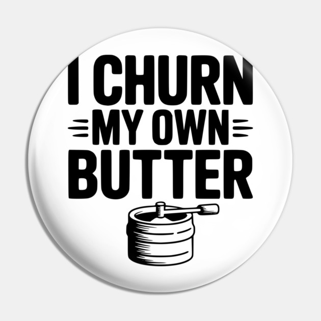 I Churn My Own Butter Pin by Frank Ring