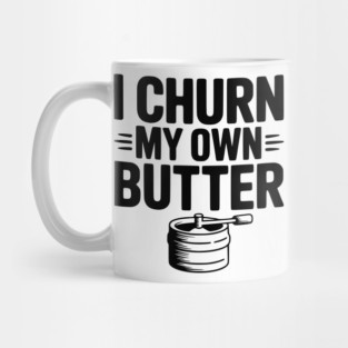 I Churn My Own Butter Mug