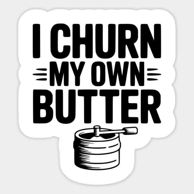 I Churn My Own Butter Magnet by Frank Ring