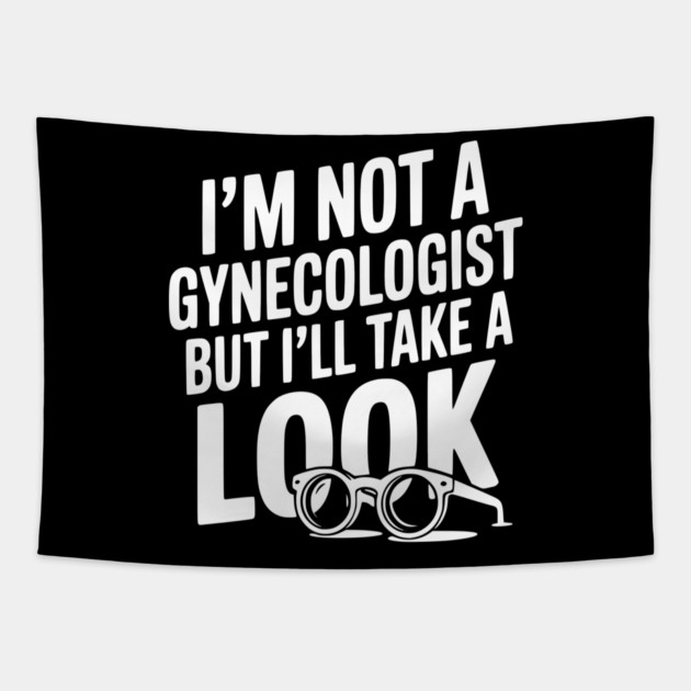 I’m Not a Gynecologist but I’ll Take a Look Tapestry by Frank Ring