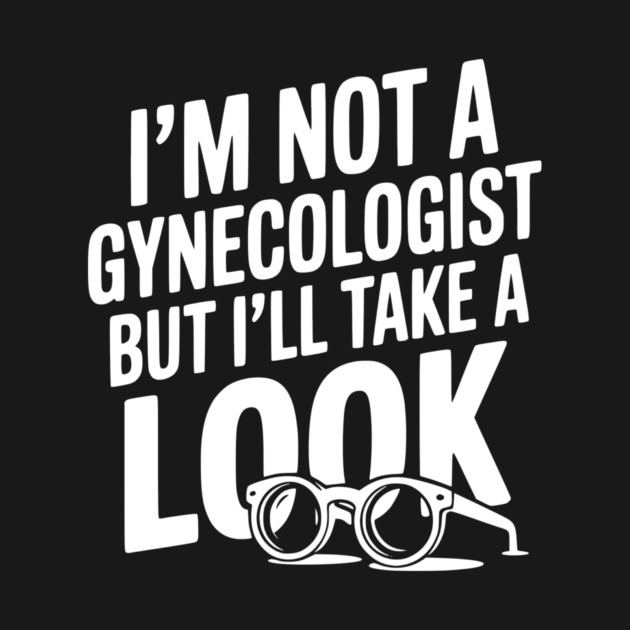 I’m Not a Gynecologist but I’ll Take a Look by Frank Ring