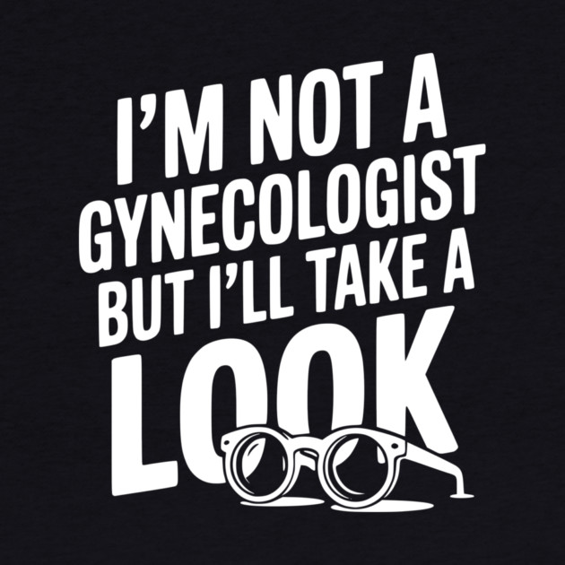 I’m Not a Gynecologist but I’ll Take a Look by Frank Ring