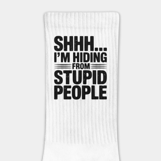 Shhh... I’m Hiding From Stupid People by Frank Ring
