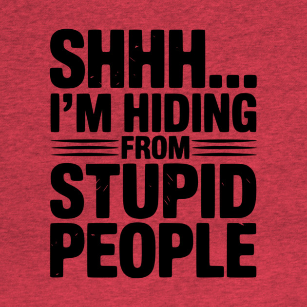 Shhh... I’m Hiding From Stupid People by Frank Ring