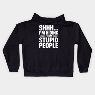 Shhh... I’m Hiding From Stupid People Kids Hoodie