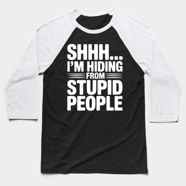 Shhh... I’m Hiding From Stupid People Baseball T-Shirt by Frank Ring