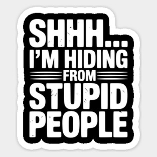 Shhh... I’m Hiding From Stupid People Magnet