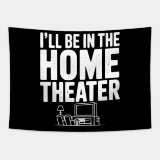 I’ll Be in The Home Theater Tapestry