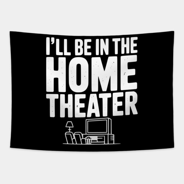 I’ll Be in The Home Theater Tapestry by Frank Ring