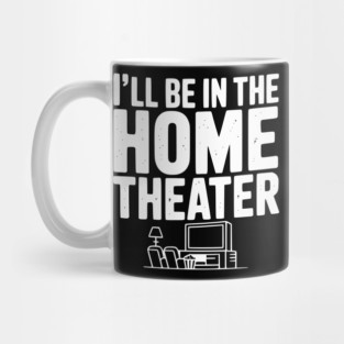 I’ll Be in The Home Theater Mug
