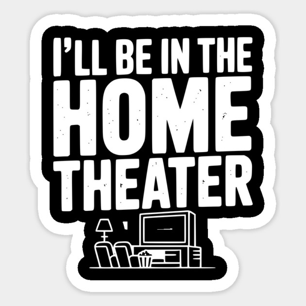 I’ll Be in The Home Theater Sticker by Frank Ring