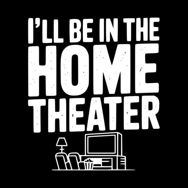 I’ll Be in The Home Theater by Frank Ring